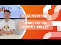 Edge computing vs cloud computing What are the key differences