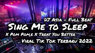 Download DJ SING ME TO SLEEP X POM POM,E X TREAT YOU BETTER FULLBEAT TERBARU 2022 DJ ASIA REMIX MP3