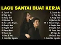 Lagu Lagu Enak Didengar Saat Santai Dan Kerja || Bagus Untuk Menaikan Mood Kerja Terbaru 2025