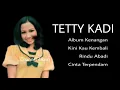Download Lagu TETTY KADI, The Very Best Of,Vol.5 : Album Kenangan -Kini Kau Kembali -Rindu Abadi -Cinta Terpendam