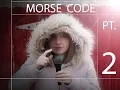MORSE CODE PT 2