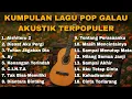Lagu KUMPULAN LAGU POP GALAU AKUSTIK TERPOPULER 