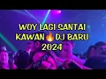 Download Lagu WOY LAGI SANTAI KAWAN DJ  REMIX TERBARU 2024