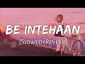 Lagu Be Intehaan [Slowed+Reverb] -Atif Aslam \u0026 Sunidhi Chauhan | Angel Lofi Music