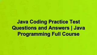 Java Coding Practice Test Questions and Answers Java Programming Full Course