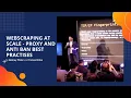 Webscraping at Scale - Proxy and Anti ban Best Practises