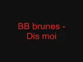 BB brunes - Dis moi
