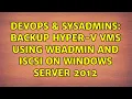 DevOps SysAdmins Backup Hyper-V VMs using wbadmin and iSCSI on Windows Server 2012