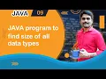 Java program to find Size of all Data types - Java Tutorial 09