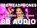 Download Lagu Laila Main Laila (8D Audio) || Raees || Shah Rukh Khan || Sunny Leone || Pawni Pandey, Ram Sampath