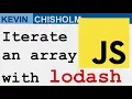 How to iterate a JavaScript array using lodash - Kevin Chisholm