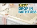 THE 5 Best Drop-In Bathtubs REVIEWS