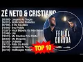 Lagu Z.é N.e.t.o \u0026 C.r.i.s.t.i.a.n.o Greatest Hits ~ Top 100 Artists To Listen in 2023