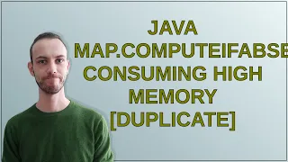 Java Map computeIfAbsent consuming high memory