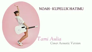 Download KUPELUK HATIMU - NOAH [Video Lirik] Cover By TAMI AULIA Acoustic Version MP3