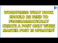 What hook should be used to programmatically create a post only when master post is updated