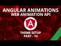 Angular Animations Theme Setup Part 12