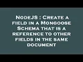 NodeJS Create a field in a Mongoose Schema that is a reference to other fields in the same documen