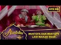 Download Lagu Asik Bener Dah Mustafe Dan Mustofa Makan Enak  - Aladdin Eps 208 Part 2