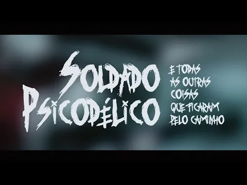 Soldado Psicodélico e Todas as Outras Coisas que Ficaram Pelo Caminho | Curta-Metragem