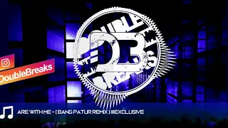 are with me bang patur remix exclusive