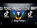 Download Lagu DJ TOXIC FRIENDS SLOW BEAT 2021 Ft Unyil Fvnky Viral Tik Tok