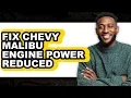 How To Fix Chevy Malibu Engine Power Reduced Full Guide