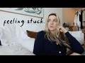 feeling stuck..... + going on a bachelorette trip!