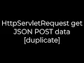 Java HttpServletRequest get JSON POST data duplicate 5solution