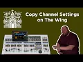 How to Quickly Copy Channel Settings on The Wing