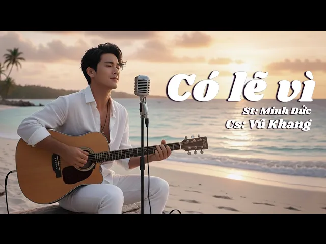 CÓ LẼ VÌ -  CA SĨ VŨ KHANG - RUNG ĐỘNG TRIỆU TRÁI TIM