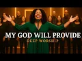 Lagu MY GOD WILL PROVIDE | CECE WINANS INSPIRED - TRUSTING GOD - BREAKTHROUGH NEW WORSHIP