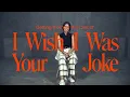 Download Lagu I Wish I Was Your Joke - Getting To Know The Cast