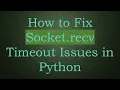 How to Fix Socket recv Timeout Issues in Python