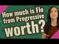How much is Flo from Progressive worth