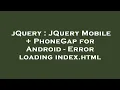 jQuery JQuery Mobile PhoneGap for Android - Error loading index html