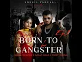 Born To Be Gangster - Snehil Pancholi, Karam Brar & Preet Hundal