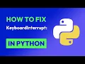 How to fix KeyboardInterrupt in Python