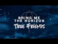 Lagu Bring Me The Horizon - True Friends | lirik terjemahan (Indonesia)