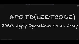 2460 Apply Operations to an Array Leetcode Daily Challenge Explained Brute Force VS Optimal