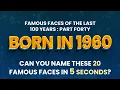 Famous People Born In 1960 You Might Know MORE Than You Think