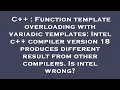 C Function template overloading with variadic templates Intel c compiler version 18 produces