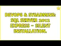 DevOps SysAdmins SQL Server 2012 Express - silent installation