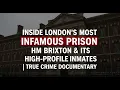 Inside London s Most Infamous Prison HM Brixton Its High-Profile Inmates True Crime Documentary