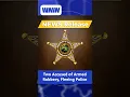 Two Accused of Armed Robbery Fleeing Police