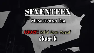 Download SEVENTEEN - memikirkan dia | cover Rifal Diansyah dan Yusuf Nugraha MP3