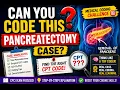 Can You Code This Pancreatectomy Case Medical Coding Challenge