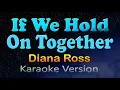 Download Lagu IF WE HOLD ON TOGETHER - Diana Ross (Karaoke Version)