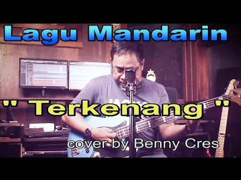 Download MP3 Terkenang kekasihku _lagu mandarin  - cover by : Benny Cres