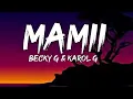 Becky G, Karol G - Mamii (Lyrics/Letra)